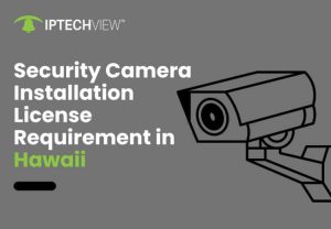 Security Camera Installation License Requirement In Hawaii